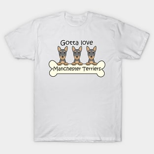 Gotta Love Manchester Terriers T-Shirt